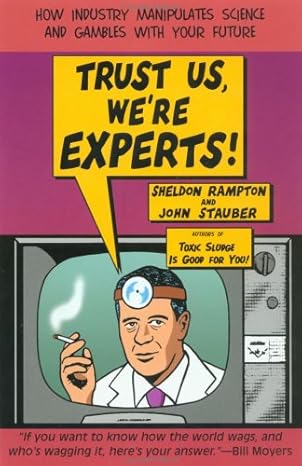 trust us we re experts pa how industry manipulates science and gambles with your future 1st edition sheldon