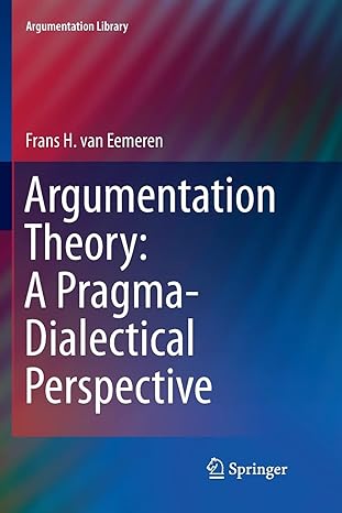 argumentation theory a pragma dialectical perspective 1st edition frans h. van eemeren 3030070247,