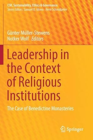 leadership in the context of religious institutions the case of benedictine monasteries 1st edition gunter