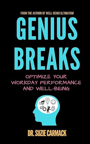 genius breaks optimize your workday performance and well being 1st edition dr. suzie carmack 1544729898,