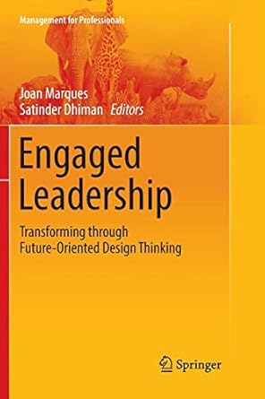 engaged leadership transforming through future oriented design thinking 1st edition joan marques ,satinder