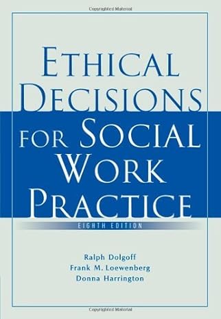 ethical decisions for social work practice 1st edition ralph/ loewenberg donna dolgoff b001e7crxg