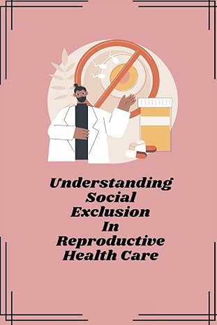 understanding social exclusion in reproductive health care 1st edition bage bikash 1805247441, 978-1805247449