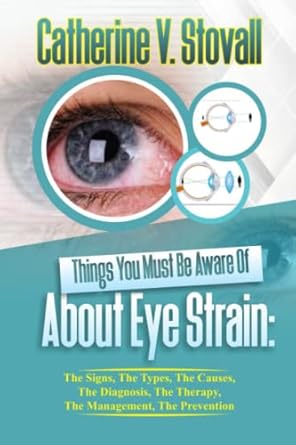 things you must be aware of about eye strain the signs the types the causes the diagnosis the therapy the