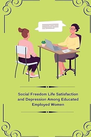 social freedom life satisfaction and depression among educated employed women 1st edition dixit shweta s