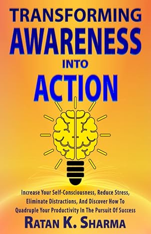 transforming awareness into action increase your self consciousness reduce stress eliminate distractions and