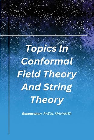 topics in conformal field theory and string theory 1st edition r ratul mahanta 1805454757, 978-1805454755