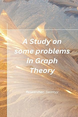 a study on some problems in graph theory 1st edition swamy r 1805454765, 978-1805454762