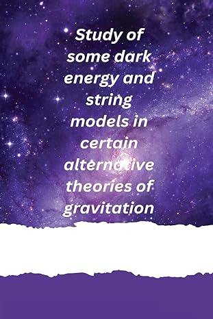 study of some dark energy and string models in certain alternative theories of gravitation 1st edition divya