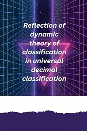 reflection of dynamic theory of classification in universal decimal classification 1st edition pradhan