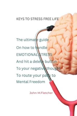 keys to stress free life the ultimate guide on how to handle emotional stress and hit a delete button to your