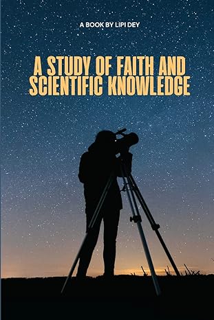 a study of faith and scientific knowledge 1st edition lipi dey 1805249746, 978-1805249740