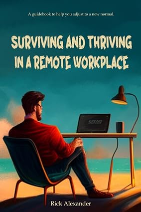 surviving and thriving in a remote workplace 1st edition rick alexander 979-8389892170