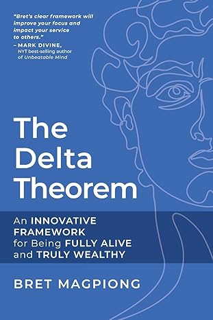 the delta theorem an innovative framework for being fully alive and truly wealthy 1st edition bret magpiong