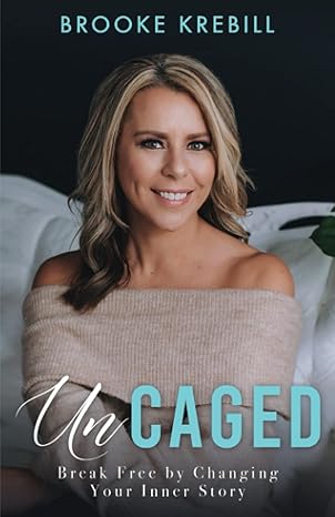 uncaged break free by changing your inner story 1st edition brooke krebill 979-8745553882