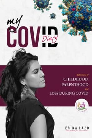 my covid diary reflections of childhood parenthood and loss during covid 1st edition erika lazo 979-8394404818