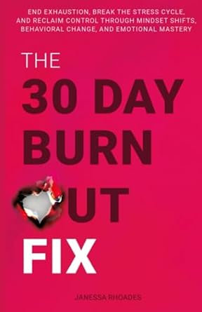 the 30 day burnout fix end exhaustion break the stress cycle and reclaim control through mindset shifts