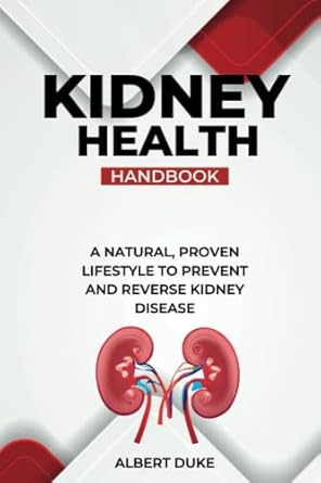 kidney health handbook a natural proven lifestyle to prevent and reverse kidney disease 1st edition albert