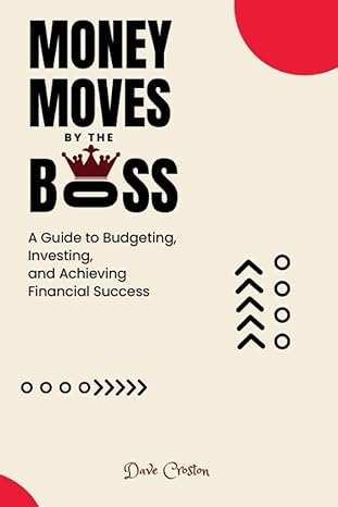 money moves by the boss a guide to budgeting investing and achieving financial success 1st edition dave