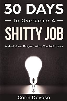 30 days to overcome a shitty job a mindfulness program with a touch of humor 1st edition corin devaso ,harper