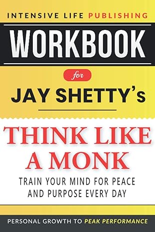 workbook for jay shetty s think like a monk train your mind for peace and purpose every day 1st edition