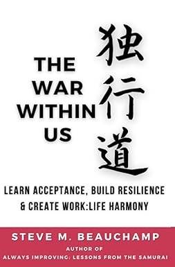 the war within us learn acceptance build resilience and create work life harmony 1st edition steve m