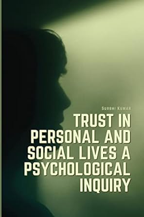 trust in personal and social lives a psychological inquiry 1st edition surbhi kumar 1805249908, 978-1805249900