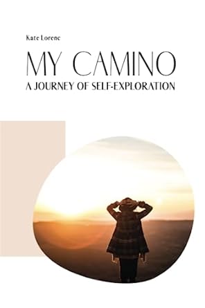 my camino a journey of self exploration 1st edition kate lorenc ,agnieszka henclik ,katarzyna kwiatkowska