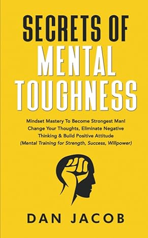 secrets of mental toughness mindset mastery to become strongest man change your thoughts eliminate negative