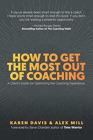 how to get the most out of coaching a client s guide for optimizing the coaching experience 1st edition karen