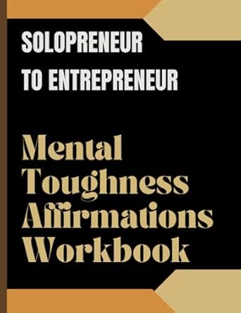 solopreneur to entrepreneur mental toughness affirmations workbook embrace the emotional roller coaster