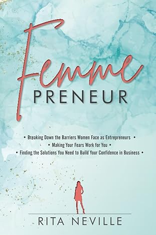 femmepreneur breaking down the barriers women face as entrepreneurs making your fears work for you and