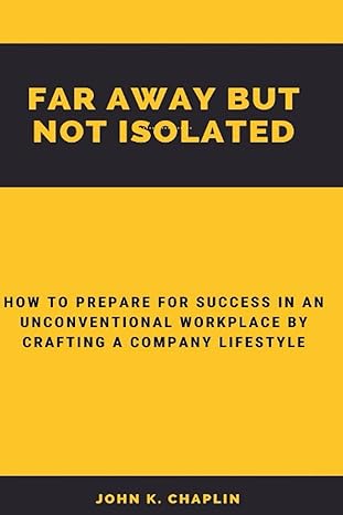 far away but not isolated how to prepare for success in an unconventional workplace by crafting a company