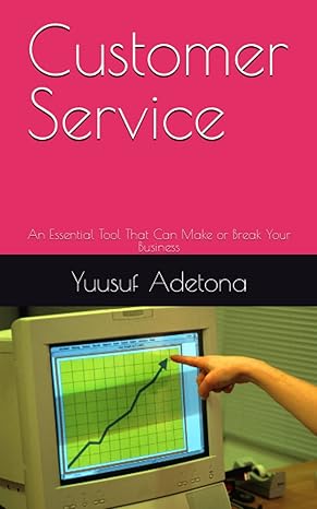 customer service an essential tool that can make or break your business 1st edition yuusuf adetona