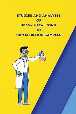 studies and analysis of heavy metal ions in human blood samples 1st edition gaur nidhi s 1805247964,