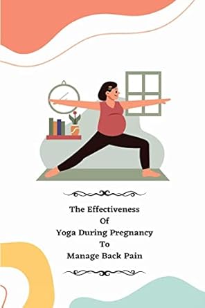 the effectiveness of yoga during pregnancy to manage back pain 1st edition porwal rinku w 1805247891,