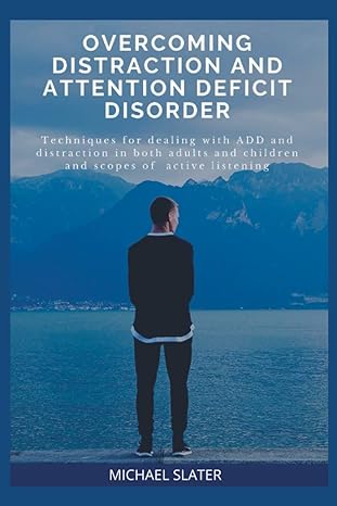 overcoming distractions and attention deficit disorder techniques for dealing with add and distraction in