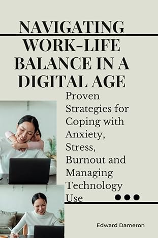 navigating work life balance in a digital age proven strategies for coping with anxiety stress burnout and