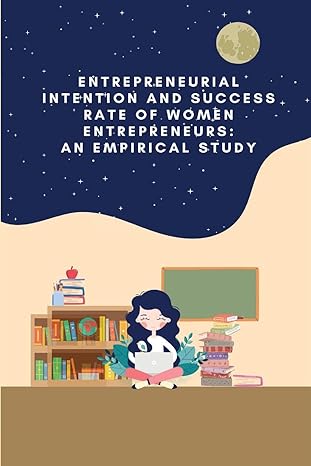 entrepreneurial intention and success rate of women entrepreneurs an empirical study 1st edition uma s n