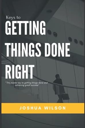 keys to getting things done right the master key to getting things done and achieving great success 1st