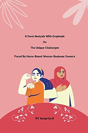 a swot analysis with emphasis on the unique challenges faced by home based women business owners 1st edition