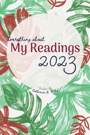 everything about my readings 2023 a book log to stay in touch with all you read this year 1st edition