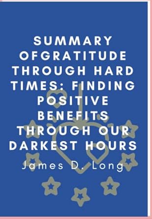 summary of gratitude through hard times finding positive benefits through our darkest hours 1st edition james