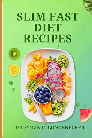 slim fast diet recipes lose weight and feel great with delicious slim fast diet recipes 1st edition dr. colin