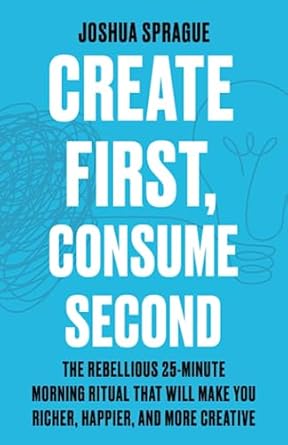 create first consume second the rebellious 25 minute morning ritual that will make you richer happier and