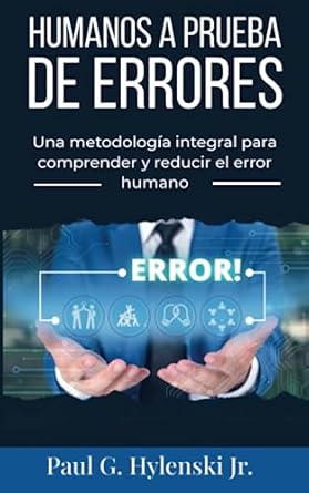 humanos a prueba de errores una metodolog a integral para comprender y reducir el error humano 1st edition