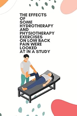 the effects of some hydrotherapy and physiotherapy exercises on low back pain were looked at in a study 1st