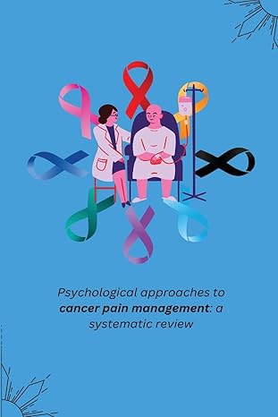 psychological approaches to cancer pain management a systematic review 1st edition dinesh n 180524776x,