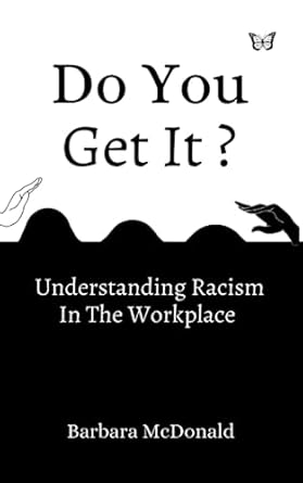 do you get it understanding racism in the workplace 1st edition barbara mcdonald 979-8398168051