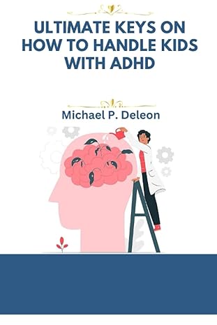 ultimate keys on how to handle kids with adhd a modern approach for handling adhd situations in both kids and